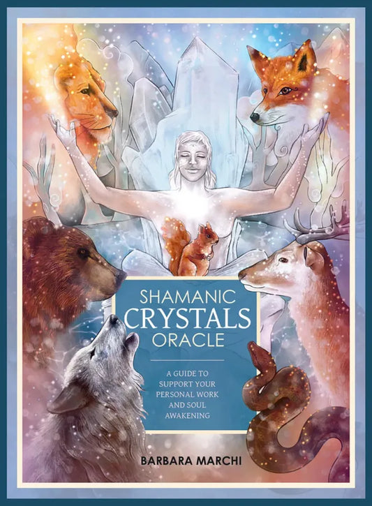 Shamanic Crystals Oracle: A Guide to Support Your Personal Work and Soul Awakening.